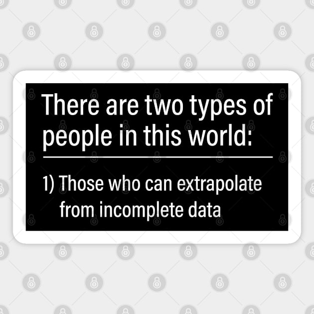 Two types of people - can extrapolate incomplete data Magnet by Attia17